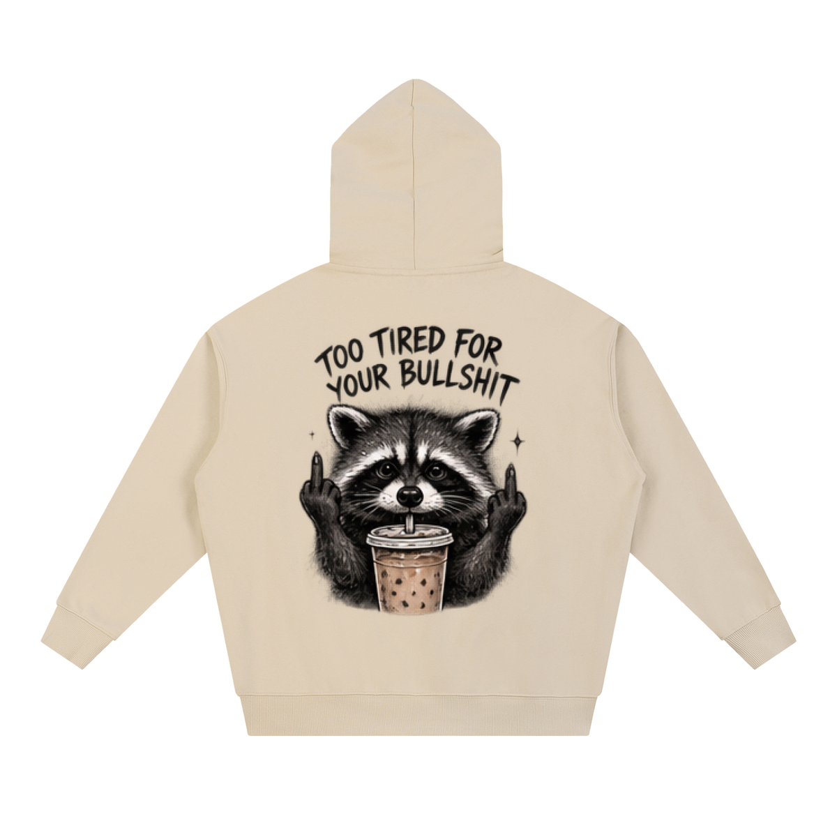 Too Tired For Your Bullshit Raccoon Hoodie