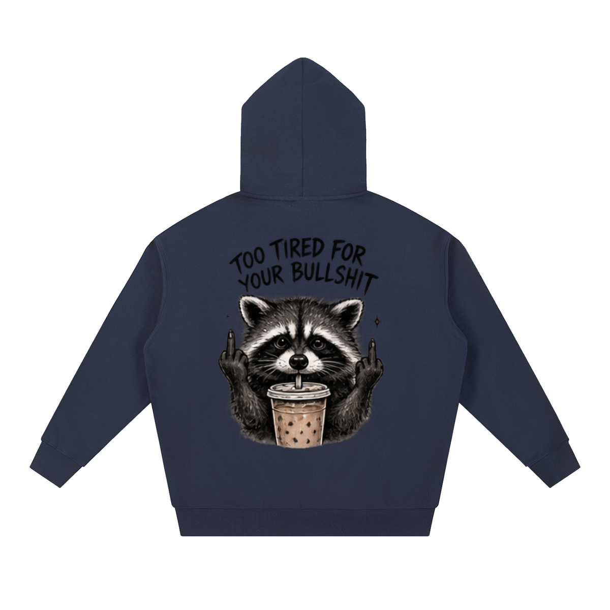 Too Tired For Your Bullshit Raccoon Hoodie