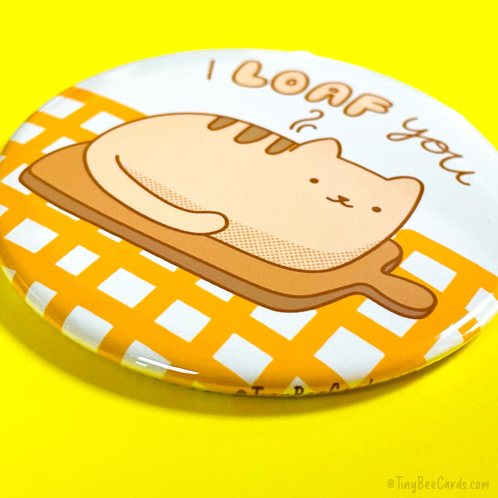 Funny Cat Loaf Fridge Magnet or Pinback Button "I Loaf You!"