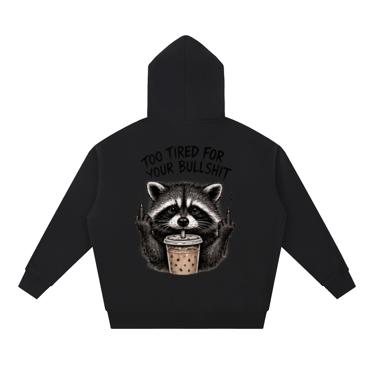 Too Tired For Your Bullshit Raccoon Hoodie