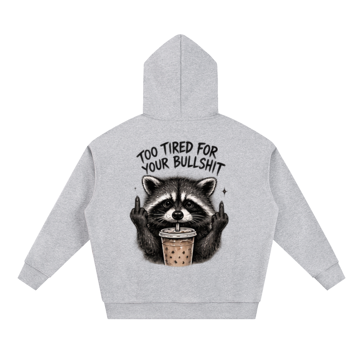 Too Tired For Your Bullshit Raccoon Hoodie