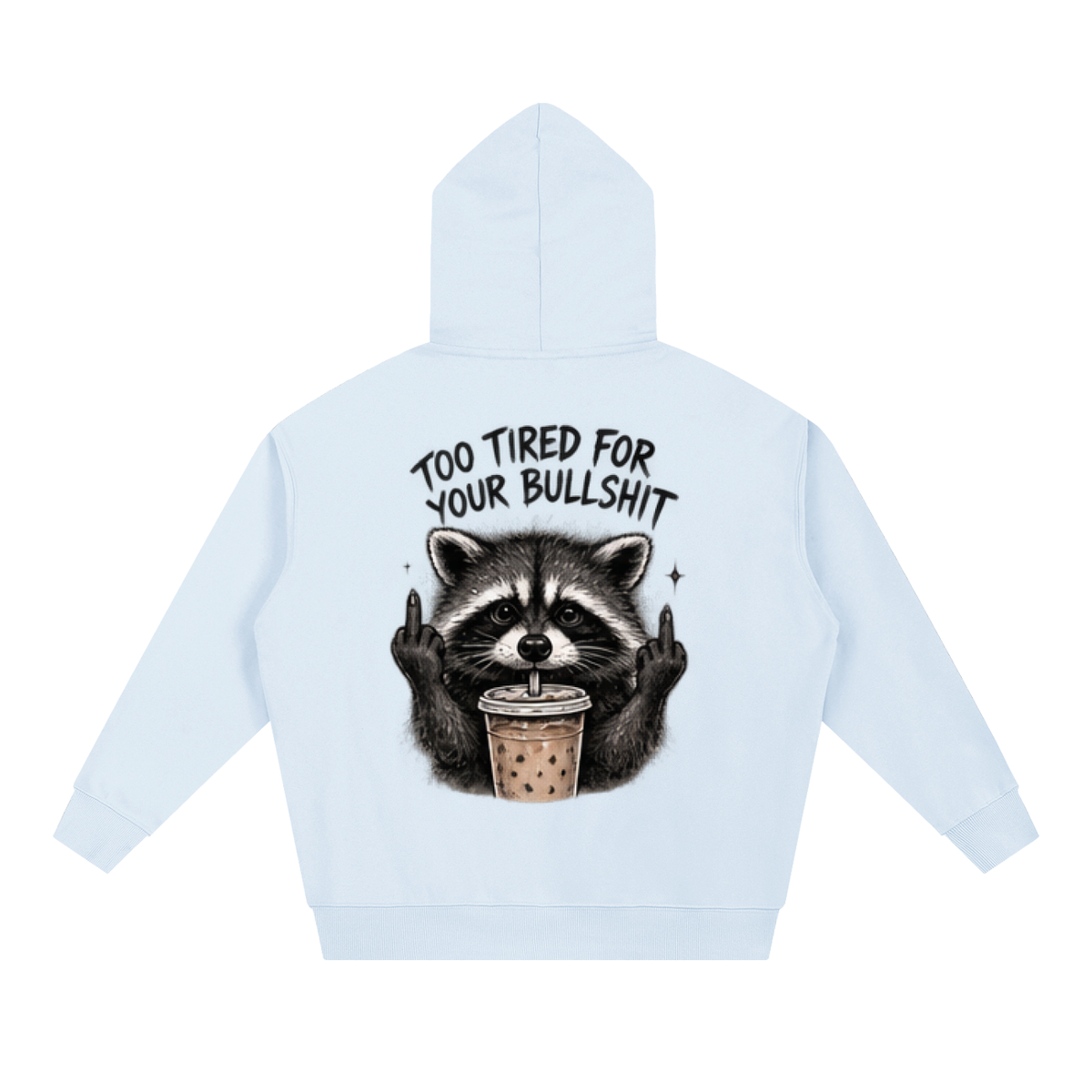Too Tired For Your Bullshit Raccoon Hoodie