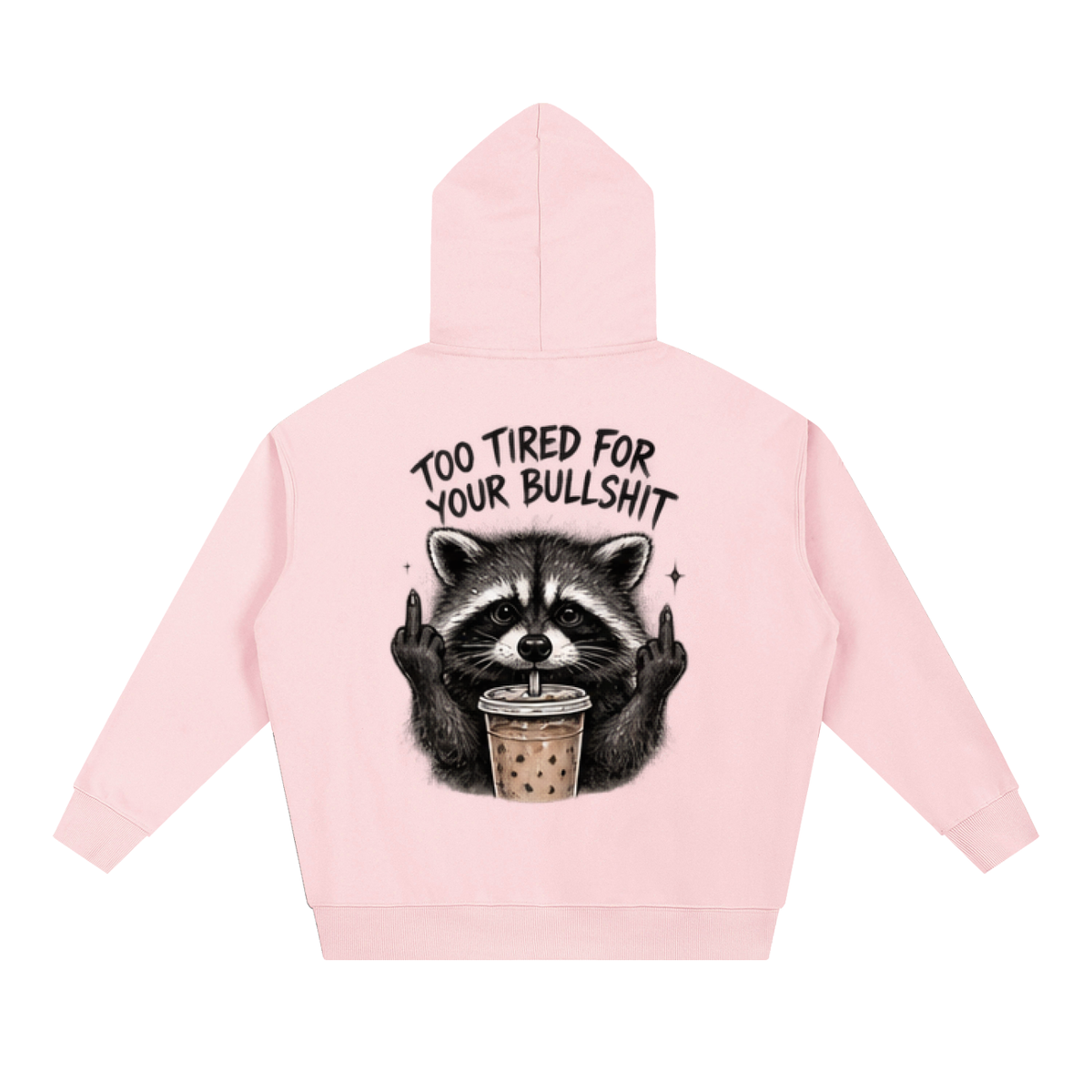 Too Tired For Your Bullshit Raccoon Hoodie