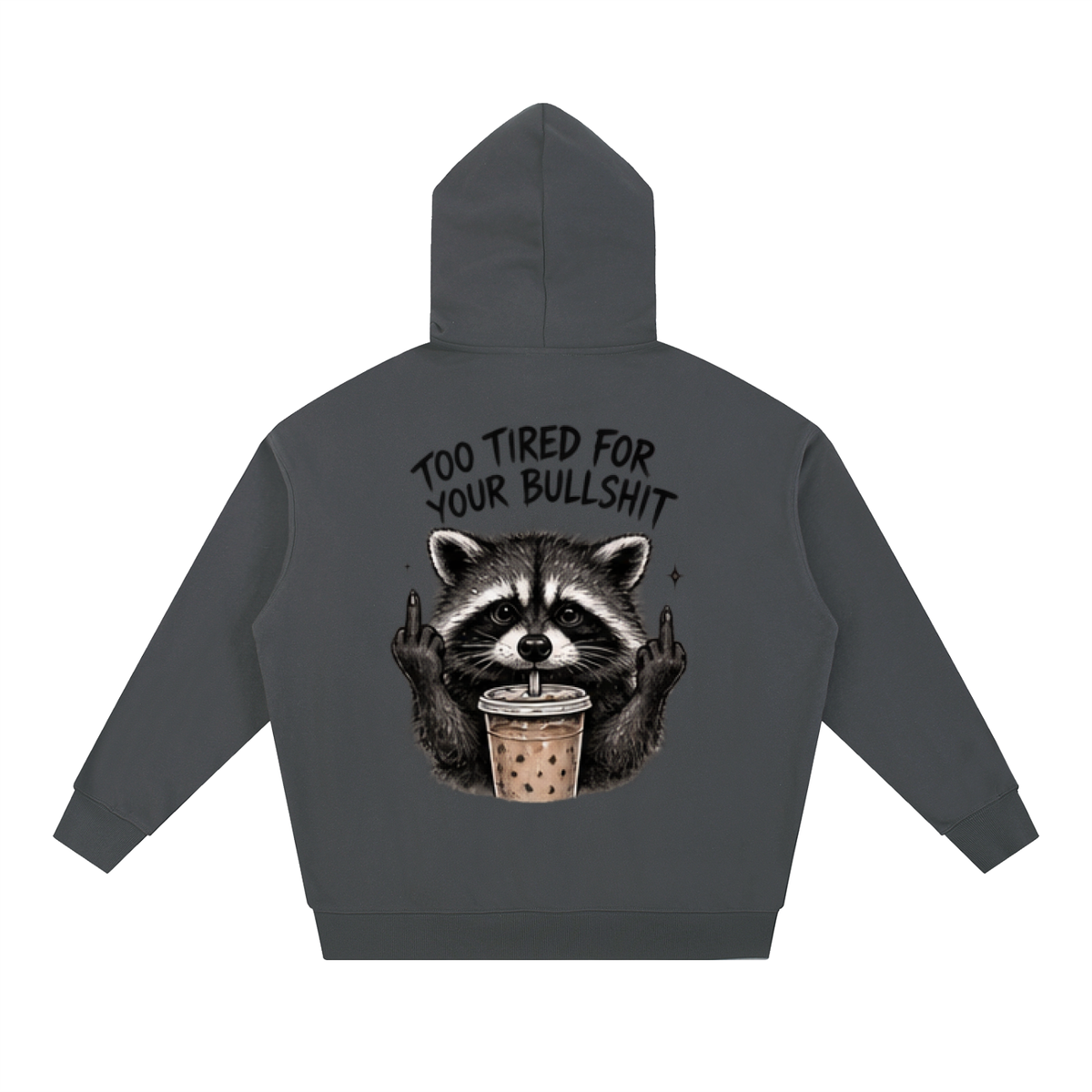 Too Tired For Your Bullshit Raccoon Hoodie