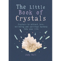 The Little Book of Crystals: Crystals to Attract Love, Wellbeing and Spiritual Harmony Into Your Life - Paperback
