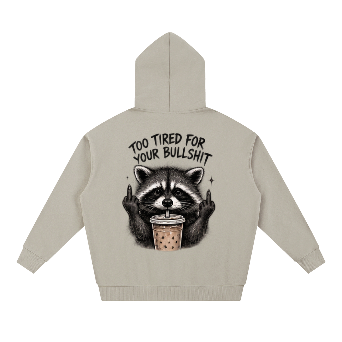Too Tired For Your Bullshit Raccoon Hoodie