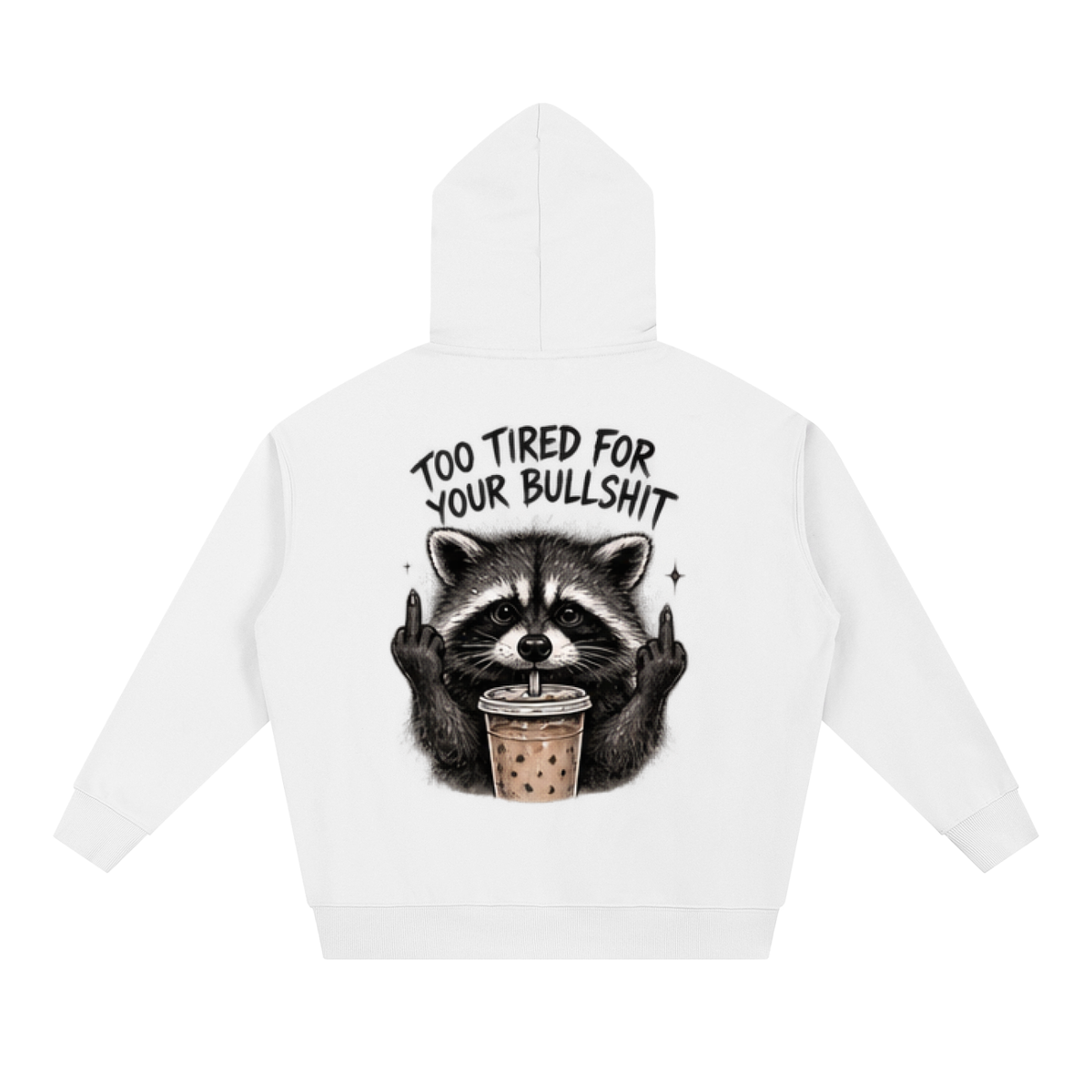 Too Tired For Your Bullshit Raccoon Hoodie